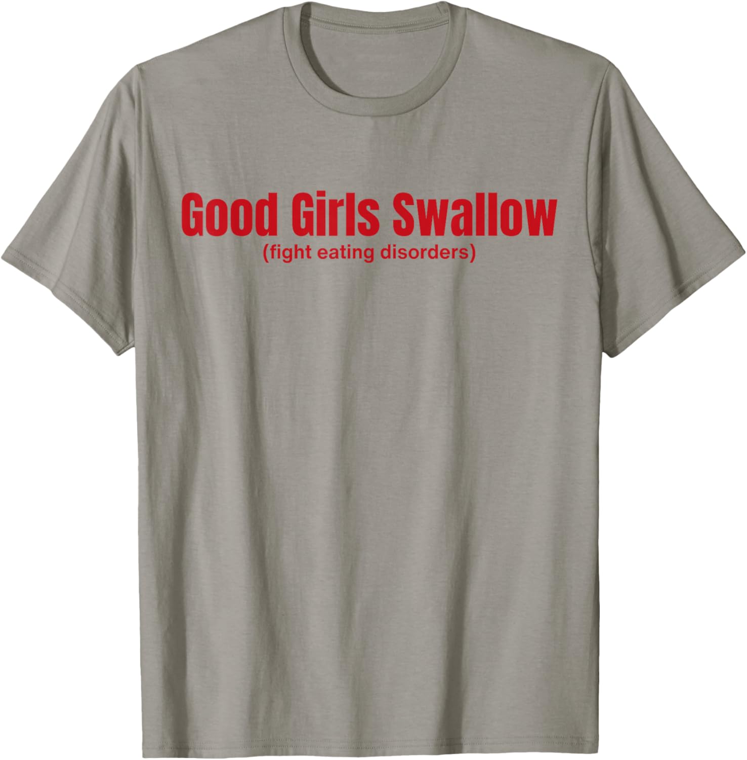 Good Girls Swallow Fight Eating Disorders T-Shirt - T-Shirt | Sand