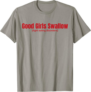 Good Girls Swallow Fight Eating Disorders T-Shirt - T-Shirt | Sand