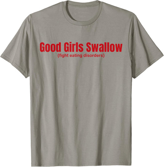 Good Girls Swallow Fight Eating Disorders T-Shirt - T-Shirt | Sand