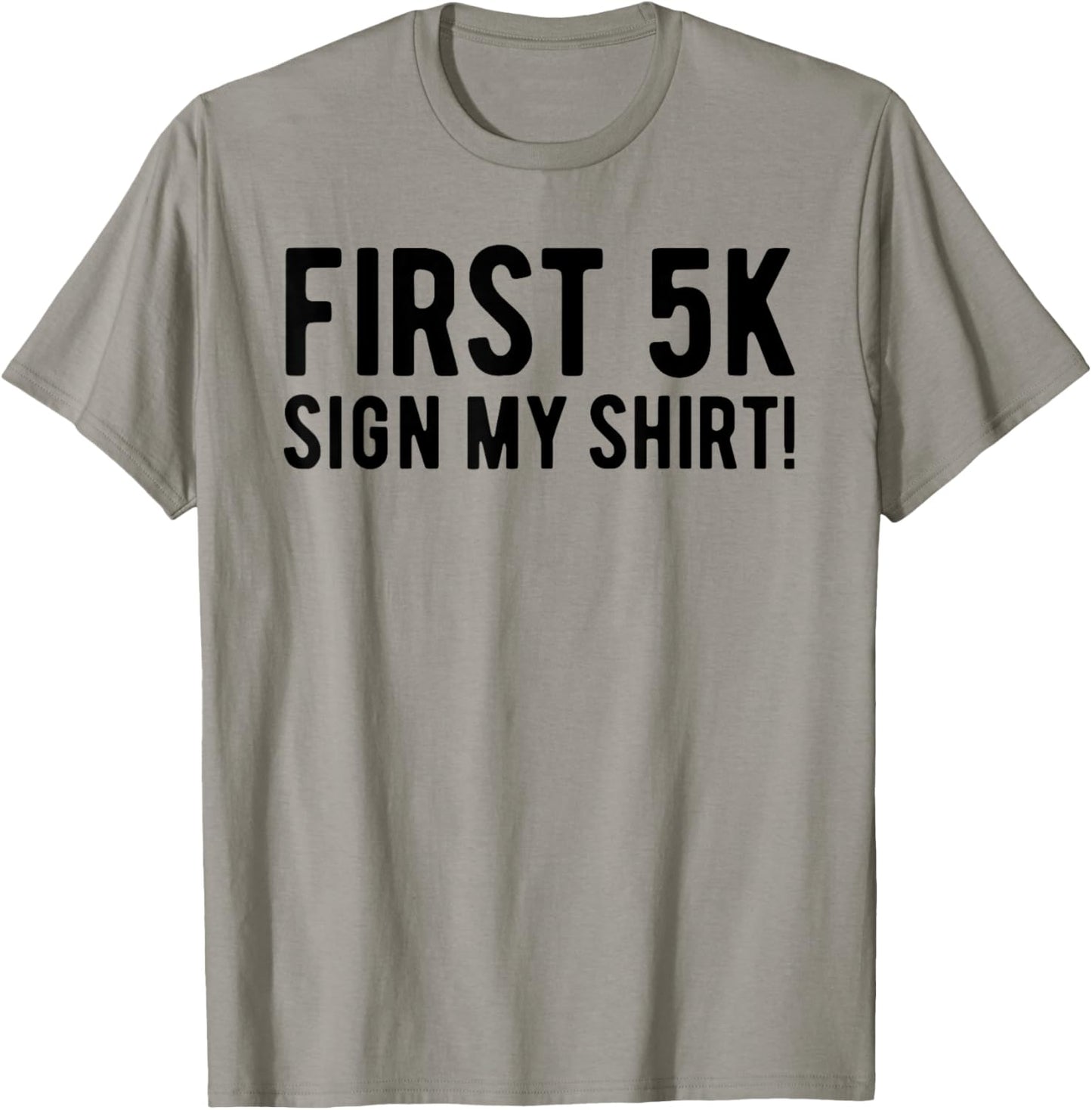 Funny First 5K Endurance Run Sign My Shirt 5K Runners T-Shirt - T-Shirt | Sand