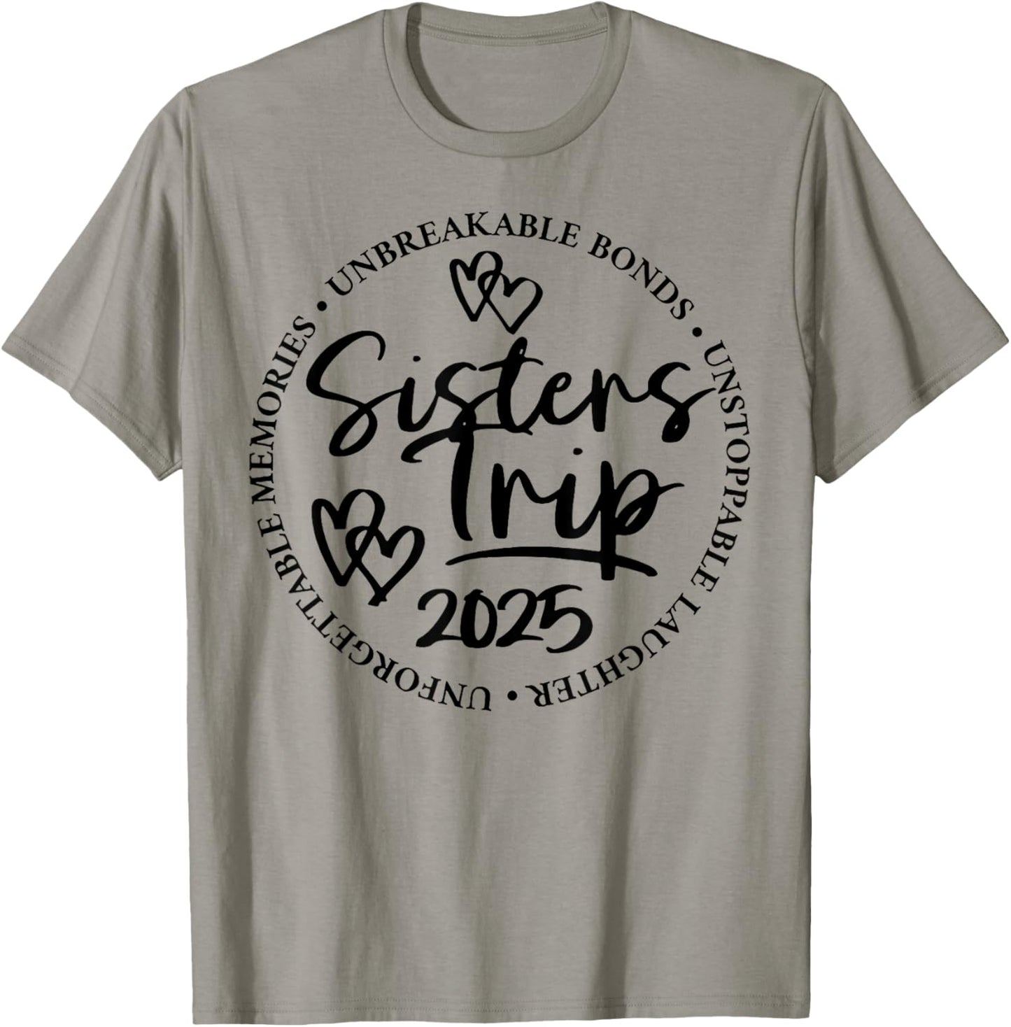 Sisters Trip 2025 Unforgettable Memories Unbreakable Bonds T-Shirt - T-Shirt | Sand