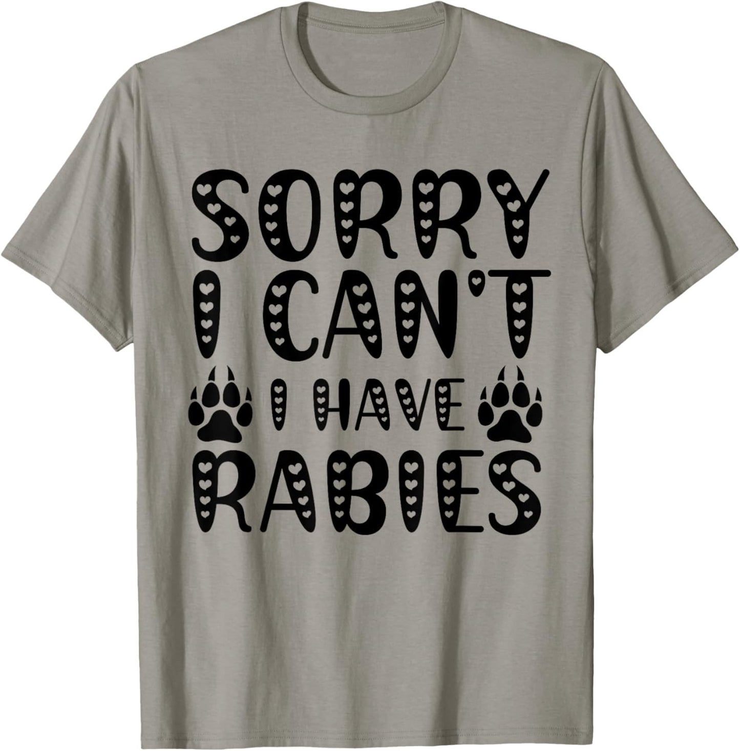 Sorry I Can't I Have Rabies Funny Meme Humorous Men Women T-Shirt - T-Shirt | Sand