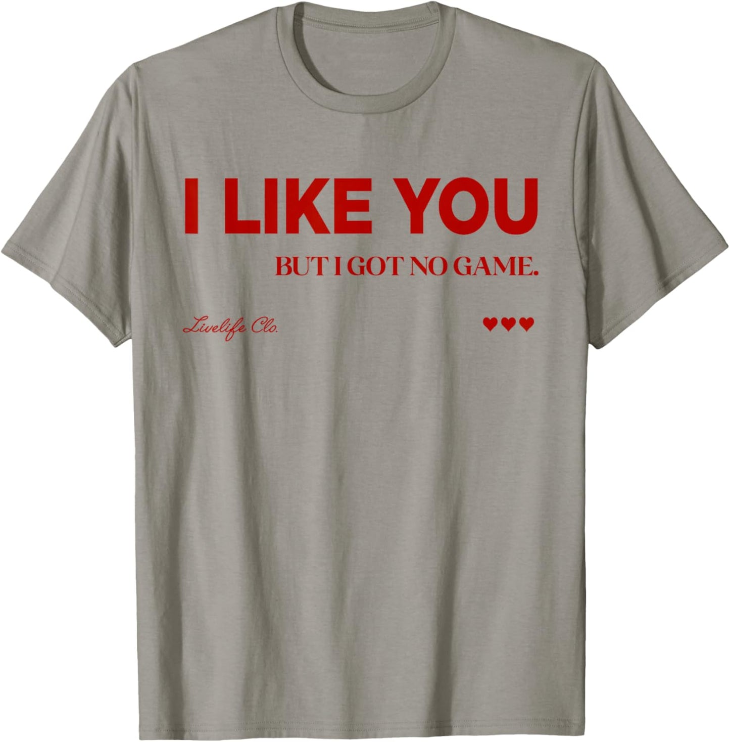 I Like You - BUT I GOT NO Game X LIVELIFE Clo. Love T-Shirt - T-Shirt | Sand