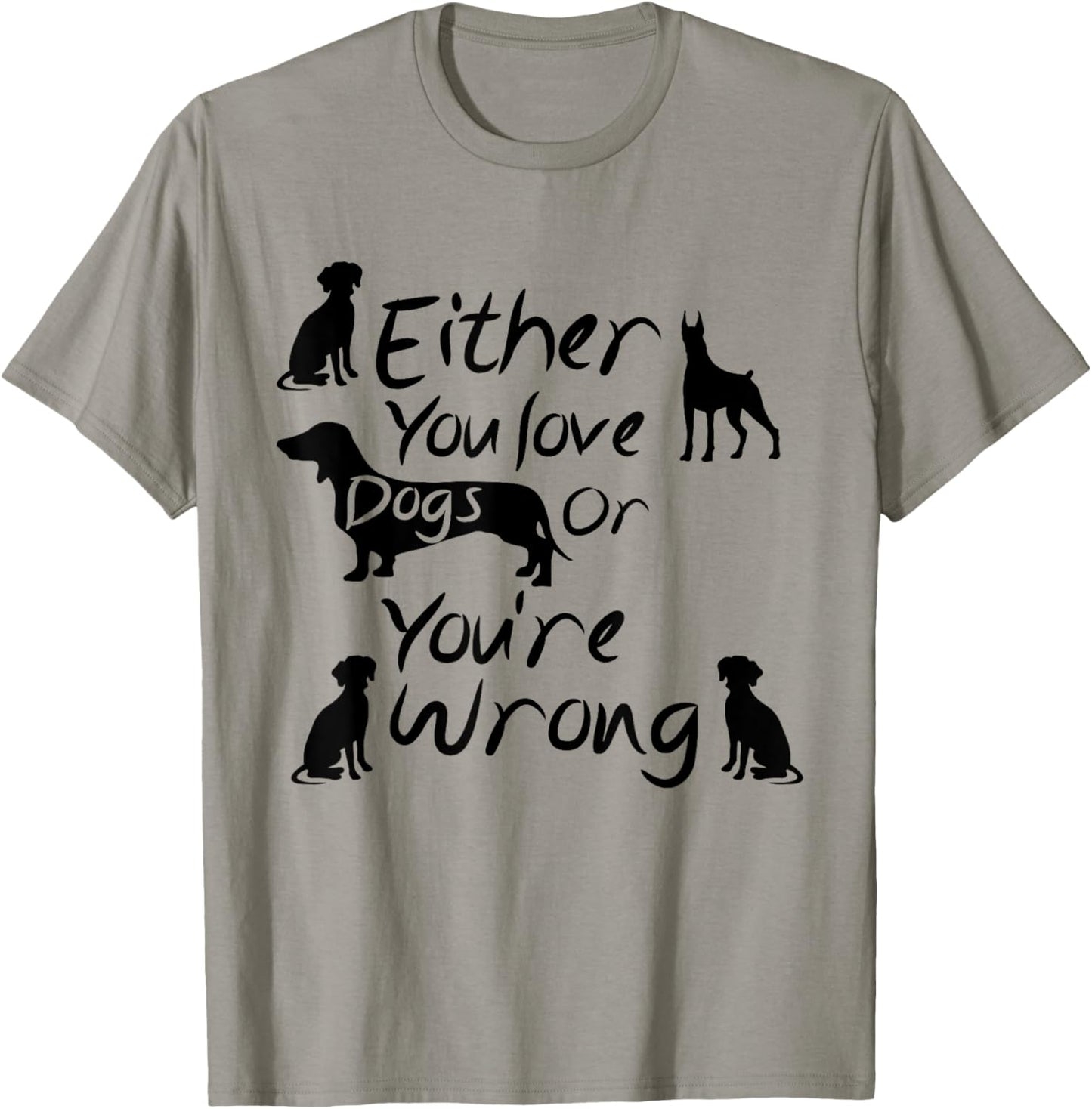 Dog Lovers Quote Either You Love Dogs Or You're Wrong Dogs Women T-Shirt - T-Shirt | Sand
