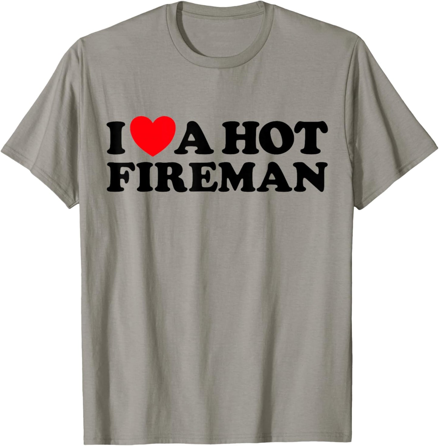 I Love A Hot Fireman Funny Firefighter Sexy Cute Man Fan T-Shirt - T-Shirt | Sand