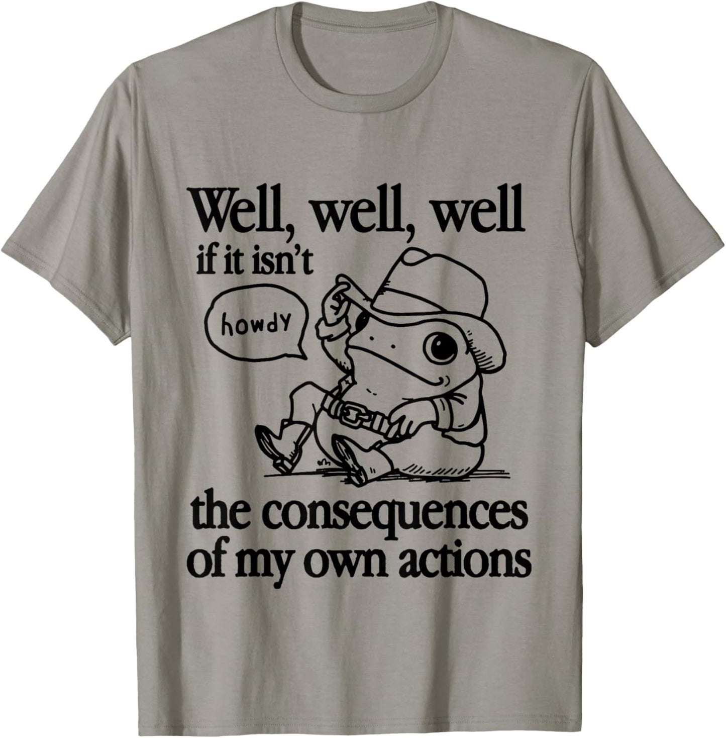 Well If It Isn't The Consequences Of My Own Actions Frog T-Shirt - T-Shirt | Sand