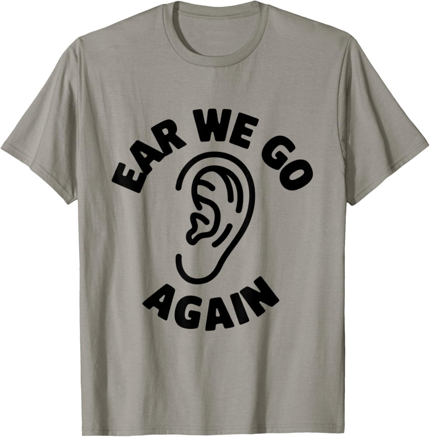 Funny Ear Themed Audiology Audiologist Ear We Go Again T-Shirt - T-Shirt | Sand