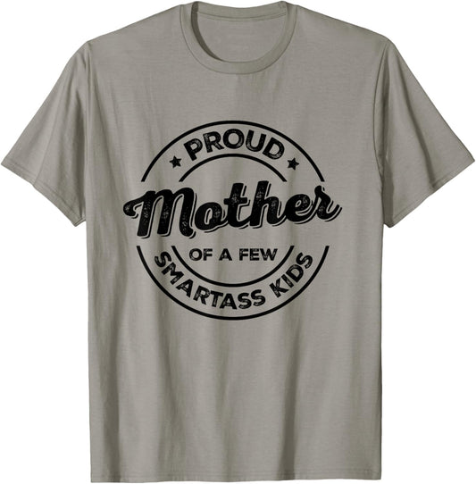 Proud Mother of a Few Smartass Kids Funny Mother's Day T-Shirt - T-Shirt | Sand