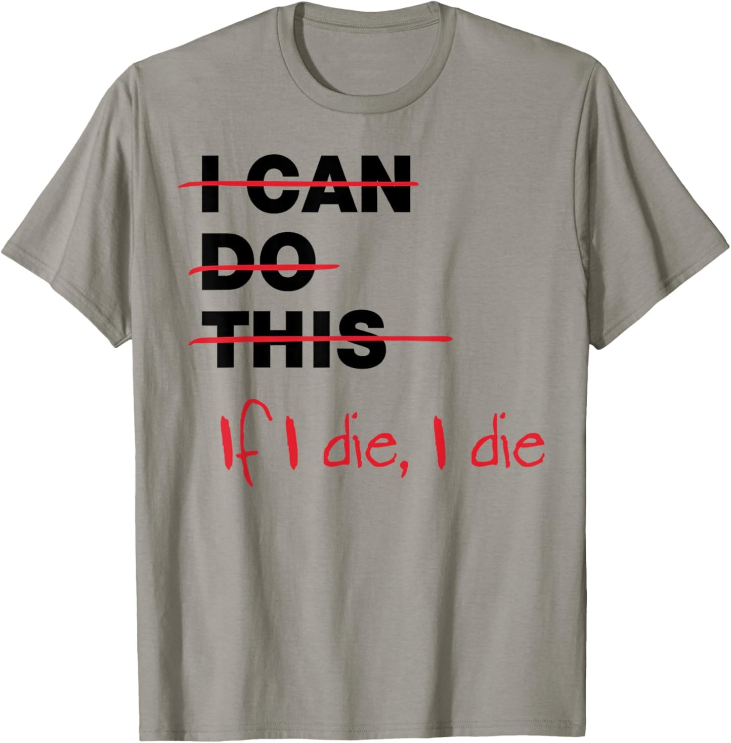 I Can Do This If I Die I Die T-Shirt - T-Shirt | Sand