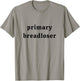 Primary Breadloser Father's Day Dad Life Dad Joke Work Humor T-Shirt - T-Shirt | Sand