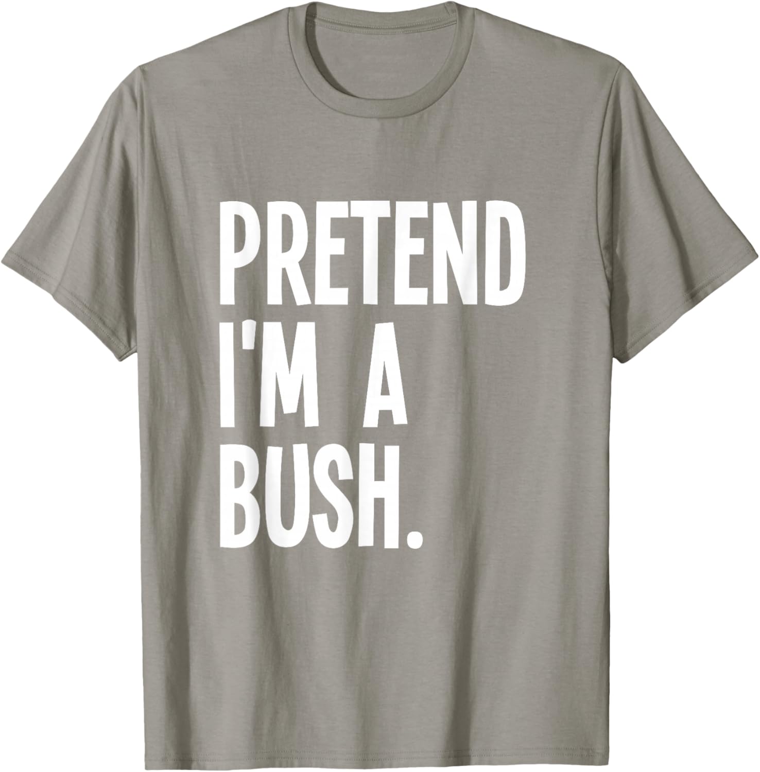 Pretend I'm A Bush Funny Halloween Party Costume T-Shirt - T-Shirt | Sand
