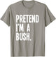 Pretend I'm A Bush Funny Halloween Party Costume T-Shirt - T-Shirt | Sand