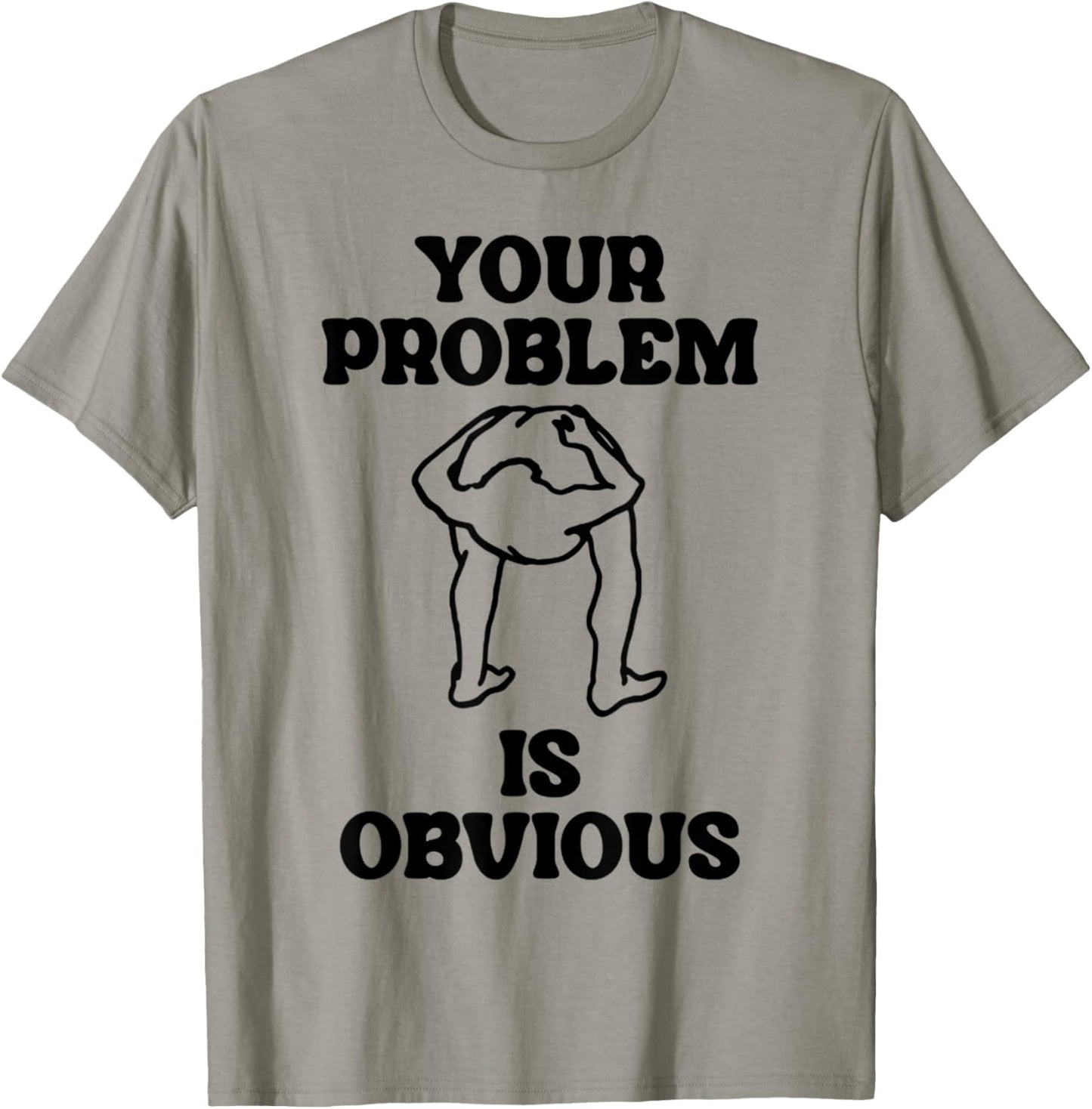 Vintage Funny Dirty Joke Your Problem Is Obvious T-Shirt - T-Shirt | Sand