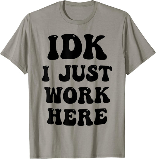 IDK I Just Work Here T-Shirt - T-Shirt | Sand