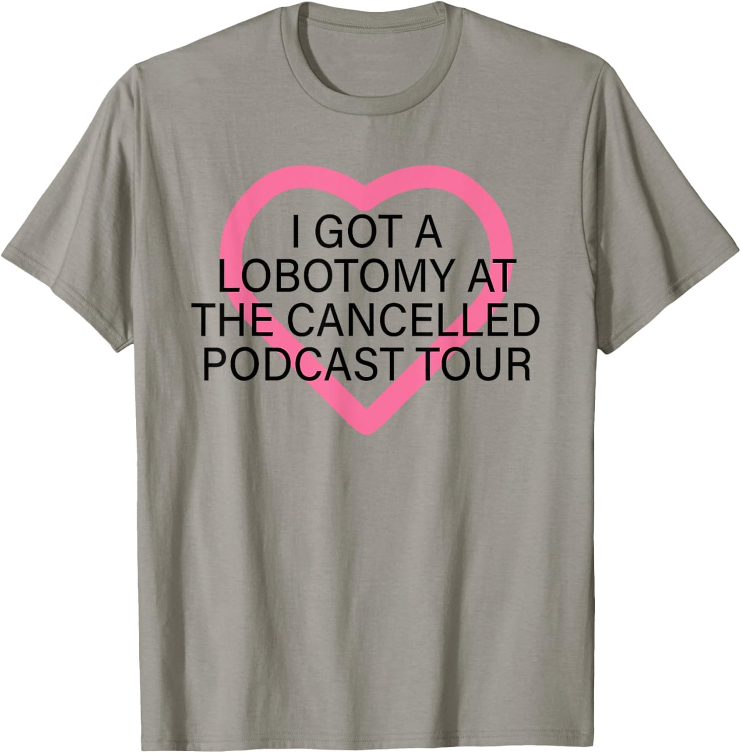 I Got A Lobotomy At The Cancelled Podcast Tour funny design T-Shirt - T-Shirt | Sand