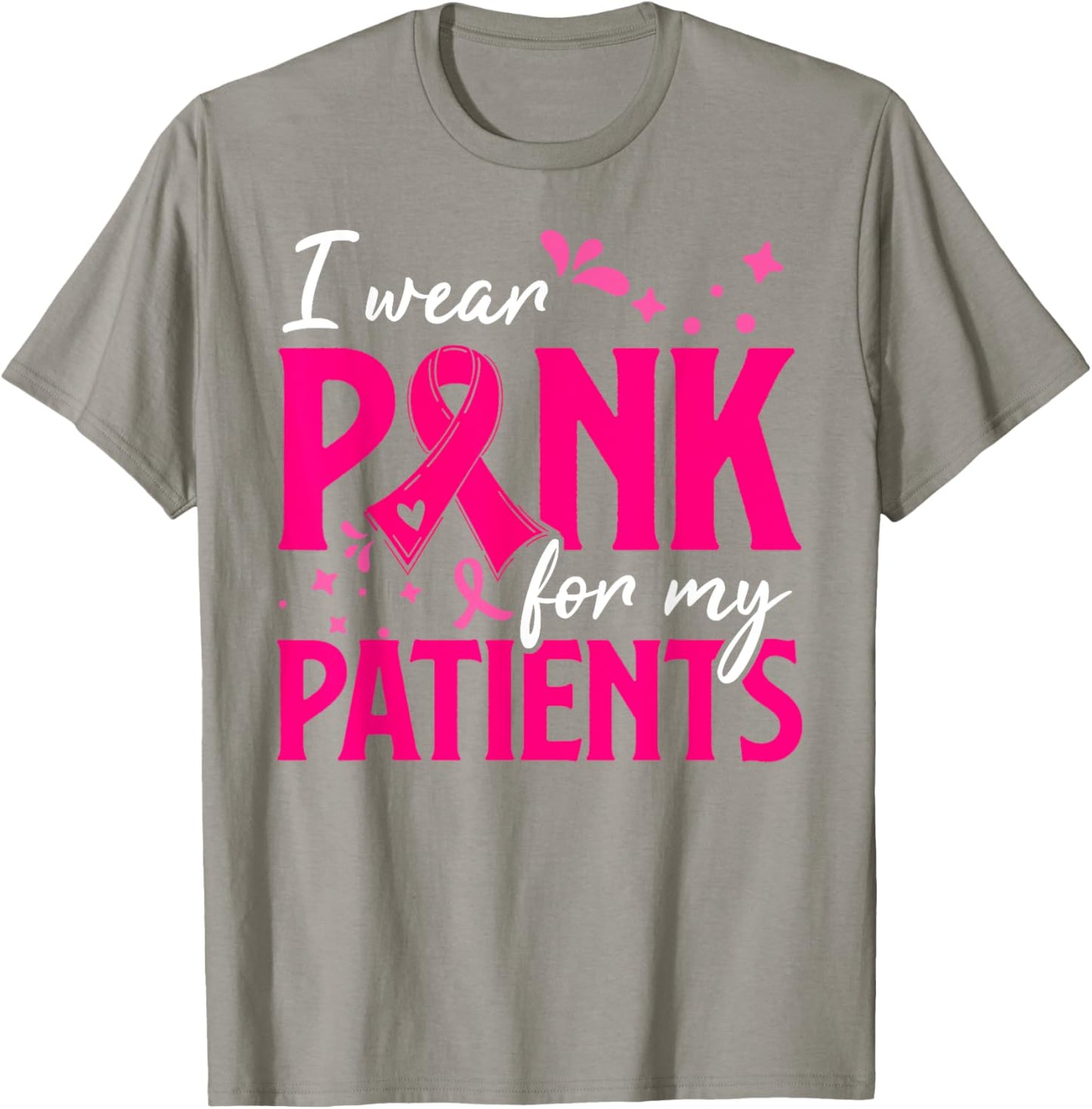 I Wear Pink For My Patients Support Breast Cancer Awareness T-Shirt - T-Shirt | Sand