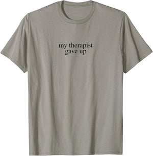 My Therapist Gave Up T-Shirt - T-Shirt | Sand