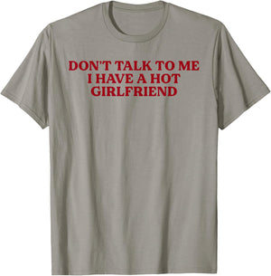 Don't Talk to Me I Have A Hot Girlfriend Funny Flirty Humor T-Shirt - T-Shirt | Sand