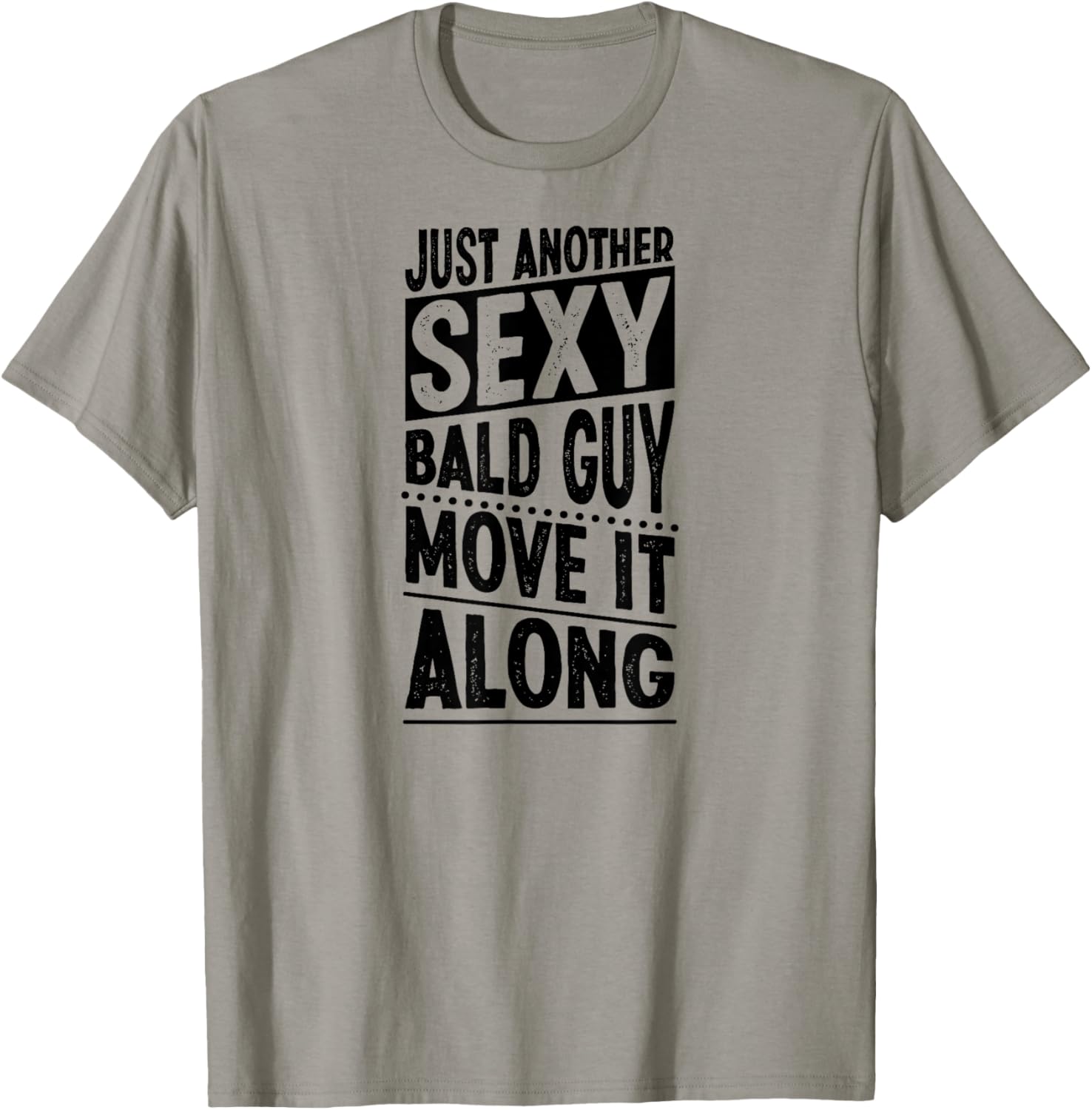 Just Another Sexy Bald Guy Move It Along T-Shirt - T-Shirt | Sand