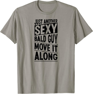 Just Another Sexy Bald Guy Move It Along T-Shirt - T-Shirt | Sand