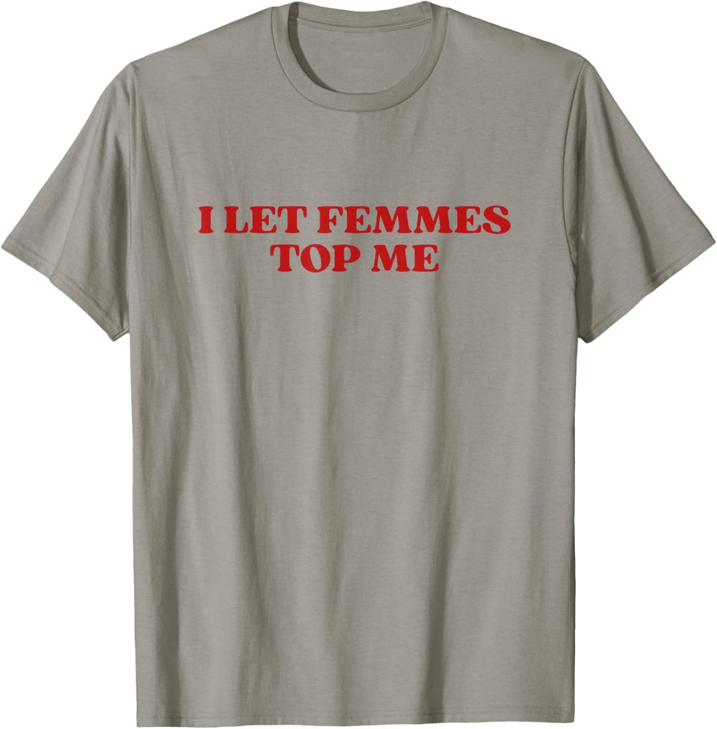 I Let Femmes Top Me Y2k Aesthetic Funny Lesbian T-Shirt - T-Shirt | Sand