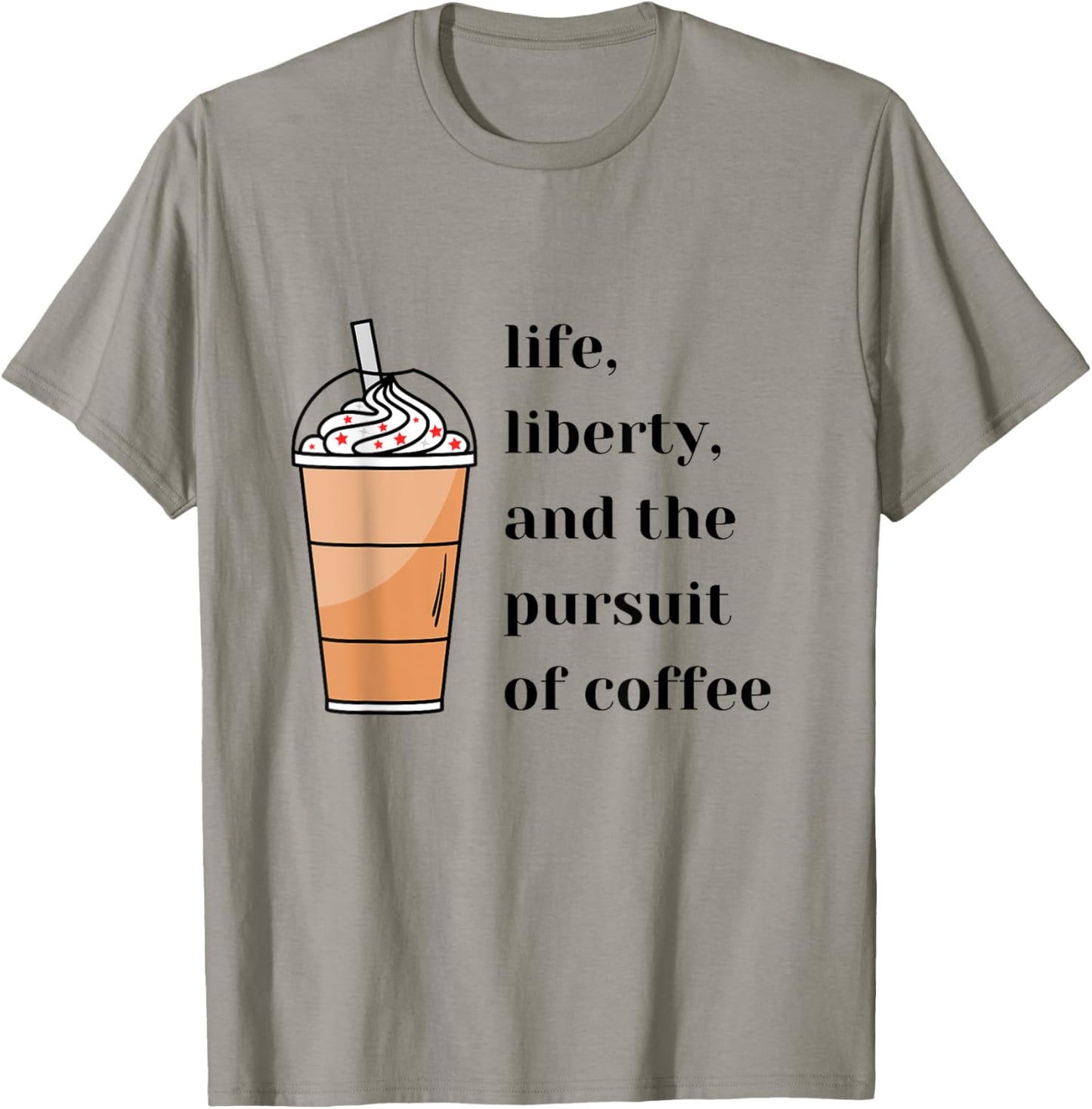 Life Liberty Pursuit of Coffee Happiness Election Politics T-Shirt - T-Shirt | Sand