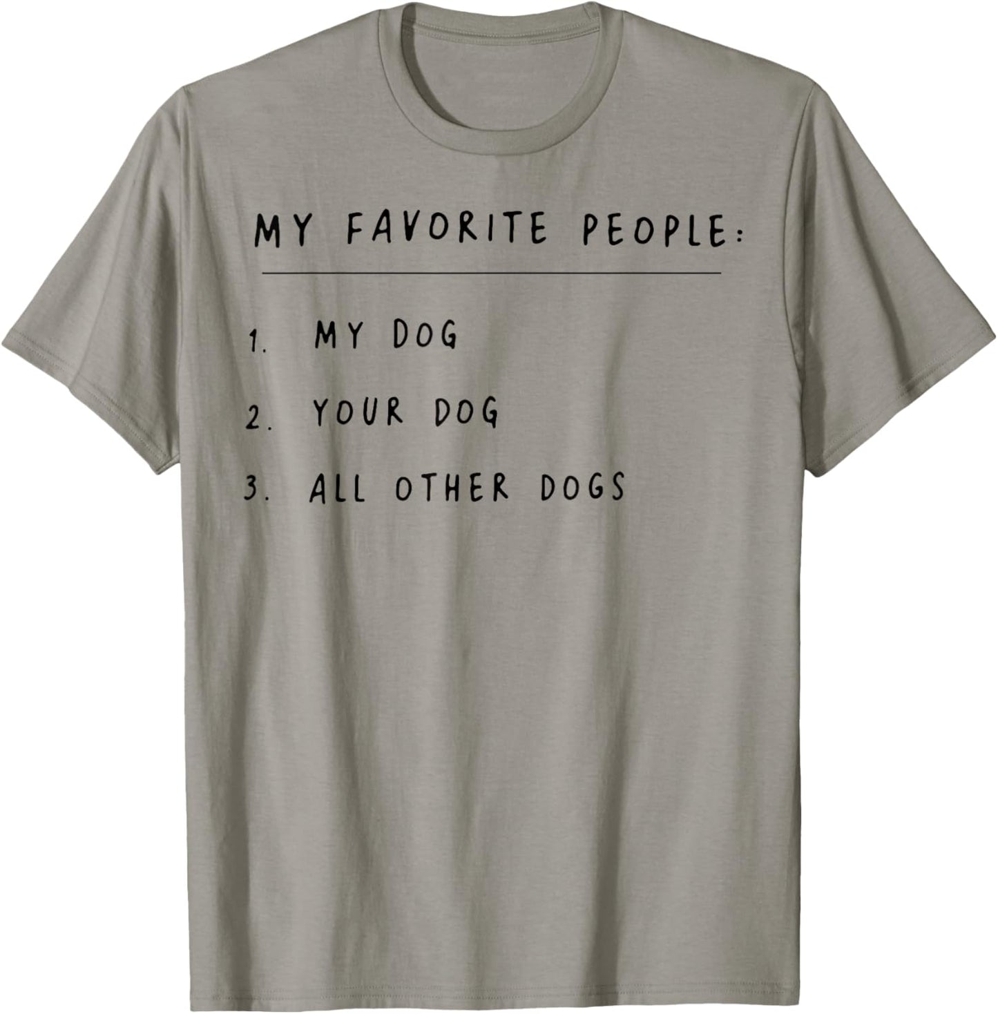 My Favorite People My Dog Your Dog All Other Dogs T-Shirt - T-Shirt | Sand