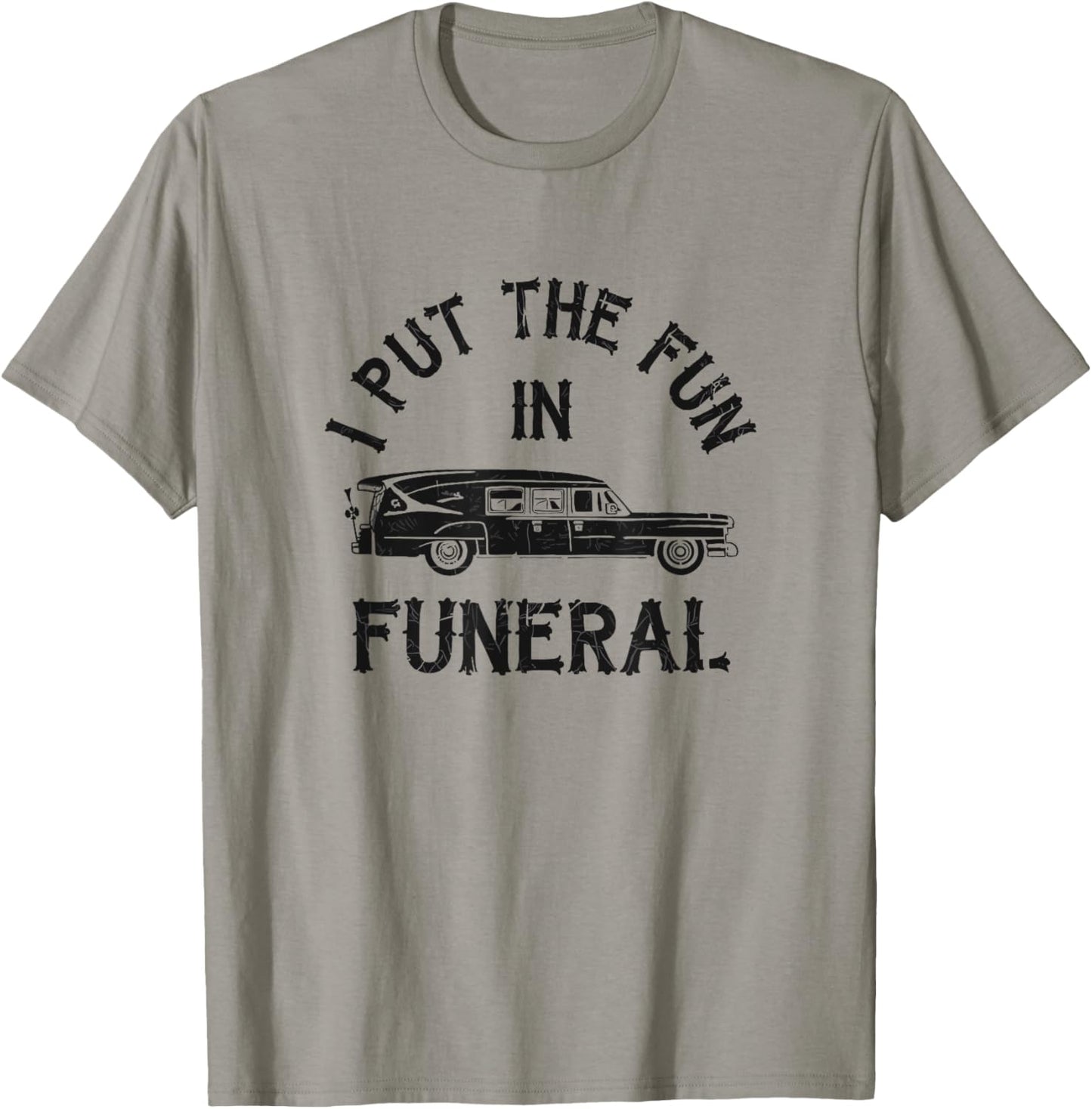 I Put The Fun In Funeral Dark Humor T-Shirt - T-Shirt | Sand