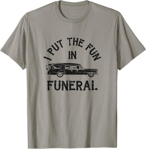 I Put The Fun In Funeral Dark Humor T-Shirt - T-Shirt | Sand