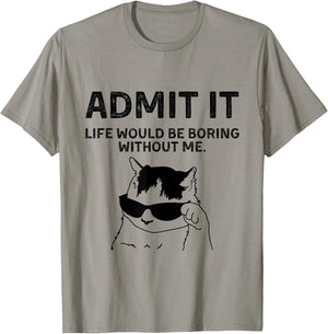 Cat Admit It Life Would Be Boring Without Me Funny Cat Rock T-Shirt - T-Shirt | Sand