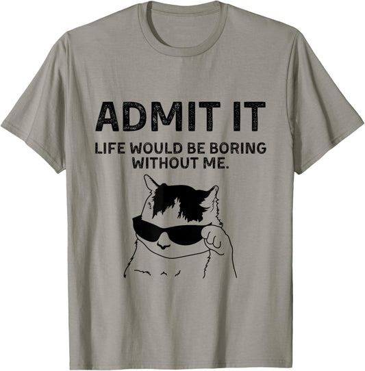 Cat Admit It Life Would Be Boring Without Me Funny Cat Rock T-Shirt - T-Shirt | Sand
