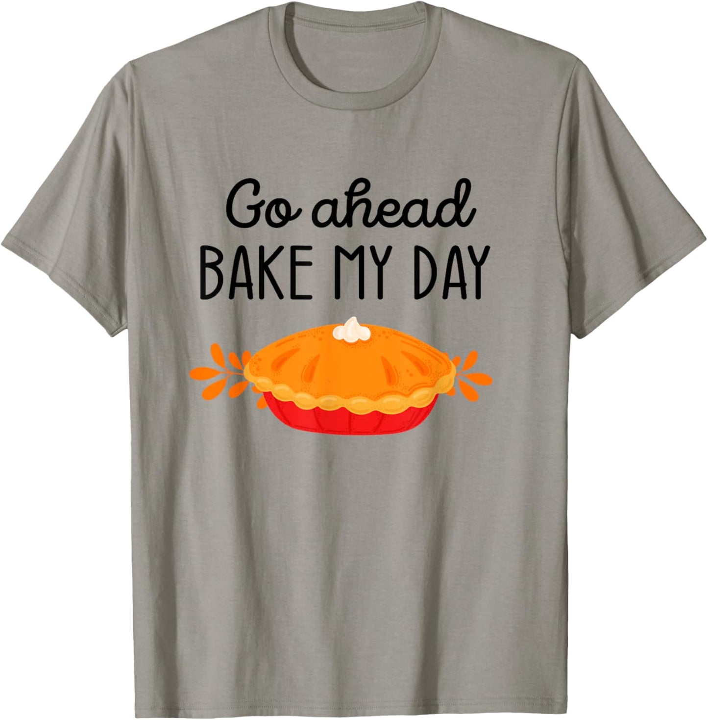 Thanksgiving Foods Family Matching Go Ahead Bake My Day Pie T-Shirt - T-Shirt | Sand