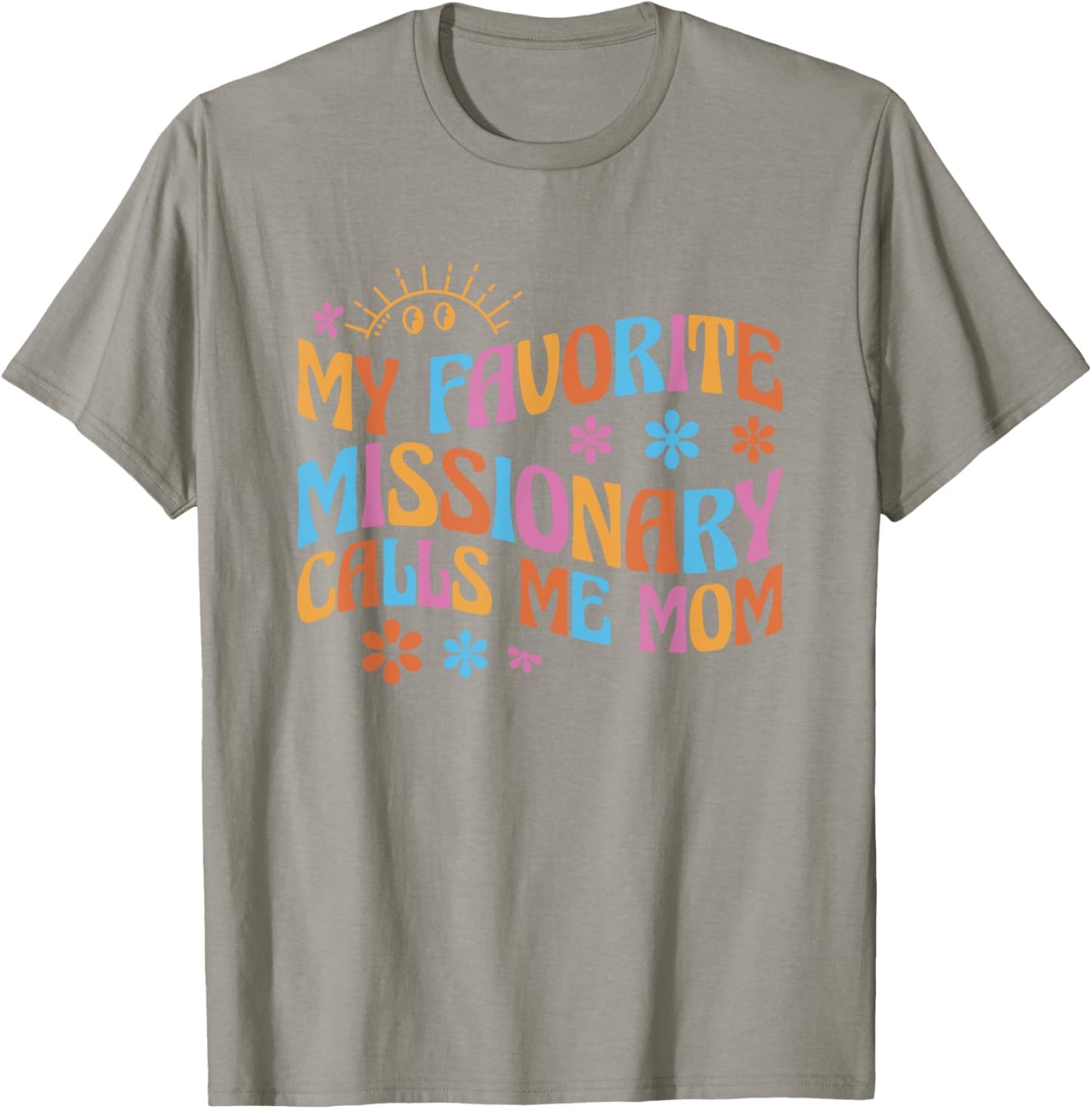 My Favorite Missionary Calls Me Mom T-Shirt - T-Shirt | Sand