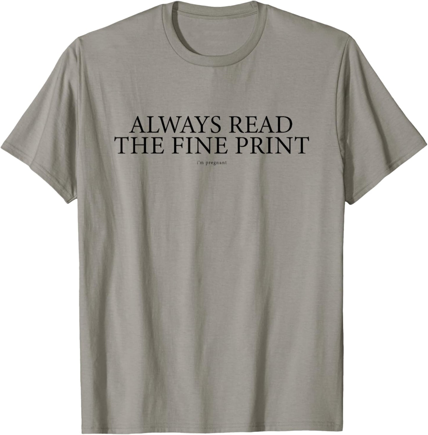 Always Read The fine Print I'm Pregnant T-Shirt - T-Shirt | Sand