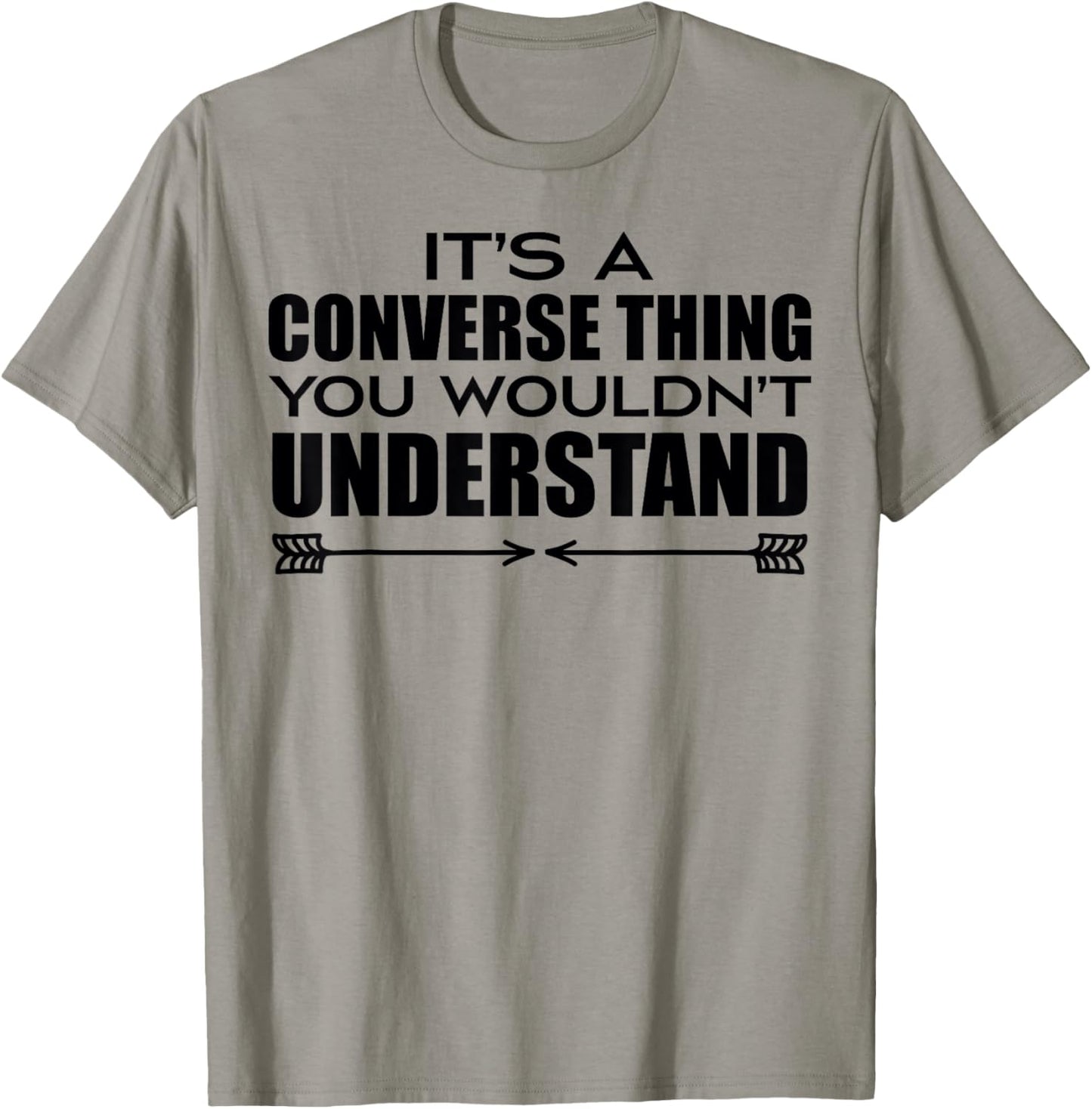 It's A Converse Thing You Wouldn's Understand | Funny Quote T-Shirt - T-Shirt | Sand