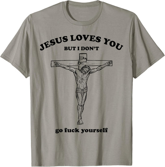Jesus Loves You But I Dont Go Fck Yourself Easter Day Christ T-Shirt - T-Shirt | Sand