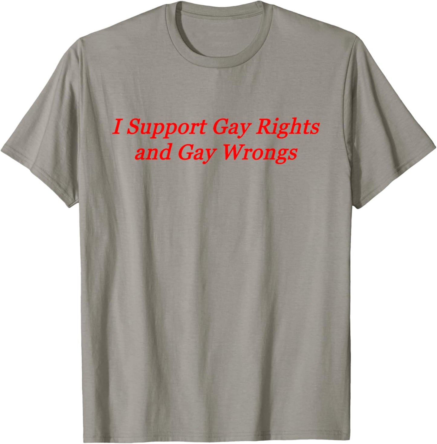 I Support Gay Rights and Gay Wrongs T-Shirt - T-Shirt | Sand