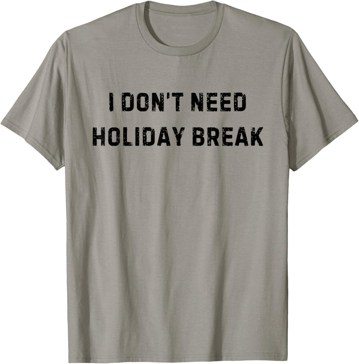 I Don’t Need Holiday Break Funny White Lie Party T-Shirt - T-Shirt | Sand