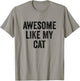 Awesome Like My Cat - Funny Cat Lover Men Women Kids T-Shirt - T-Shirt | Sand