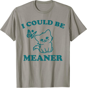 Funny meme sassy girl, I could be meaner T-Shirt - T-Shirt | Sand