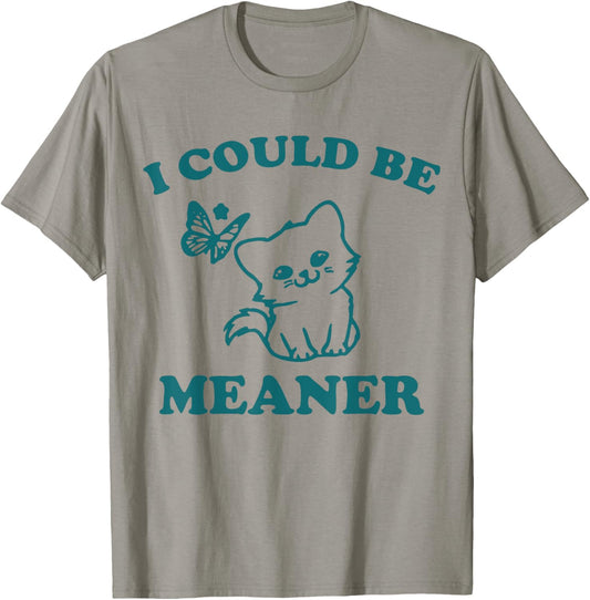 Funny meme sassy girl, I could be meaner T-Shirt - T-Shirt | Sand