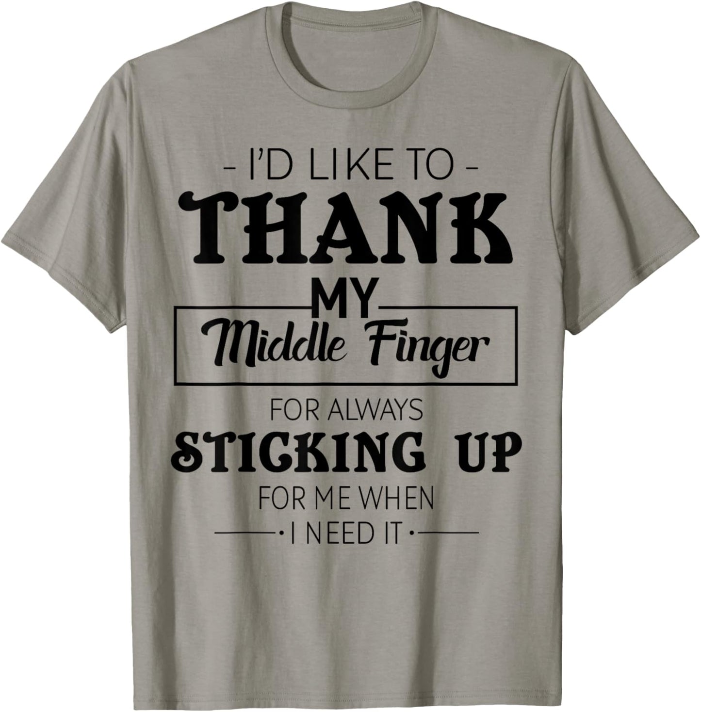 I'd Like To Thank My Middle Finger For Always Sticking Up T-Shirt - T-Shirt | Sand