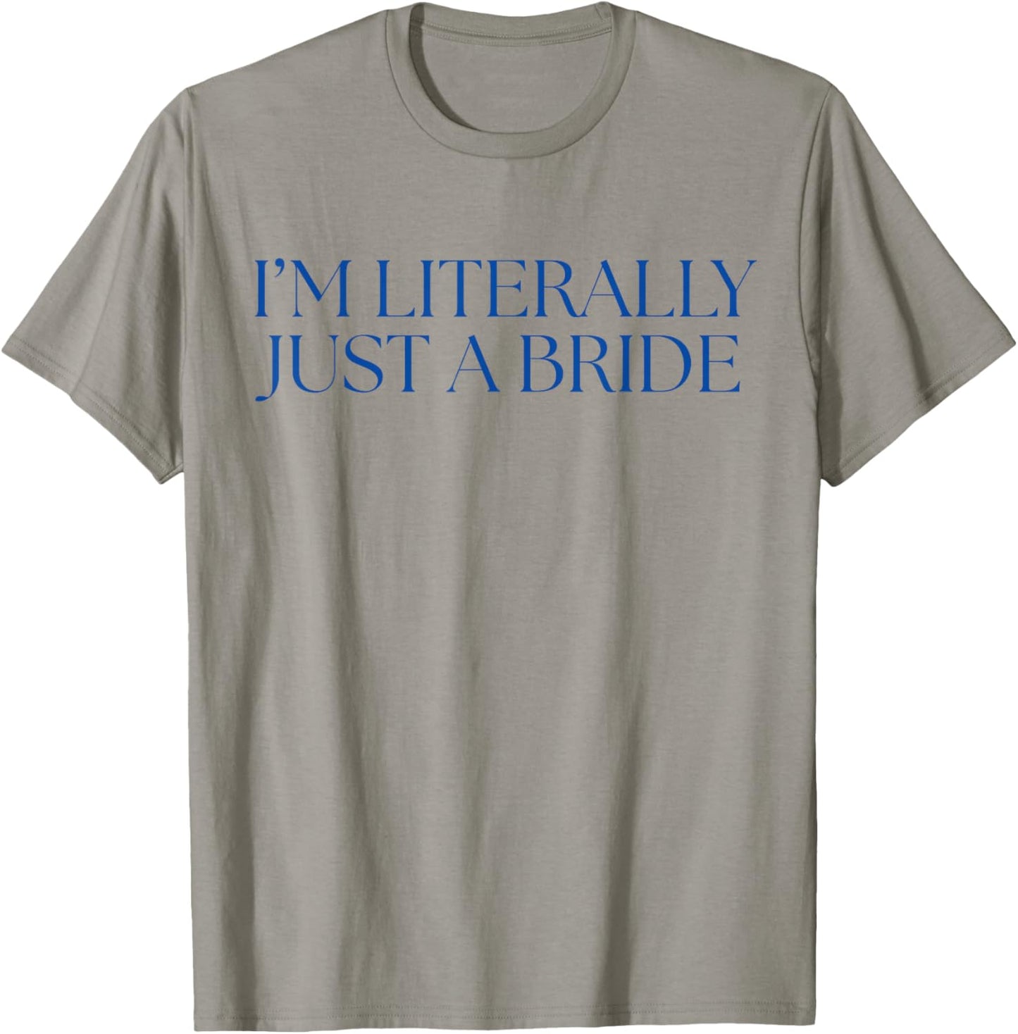 I'm Literally just a Bride Bachelorette Party T-Shirt - T-Shirt | Sand