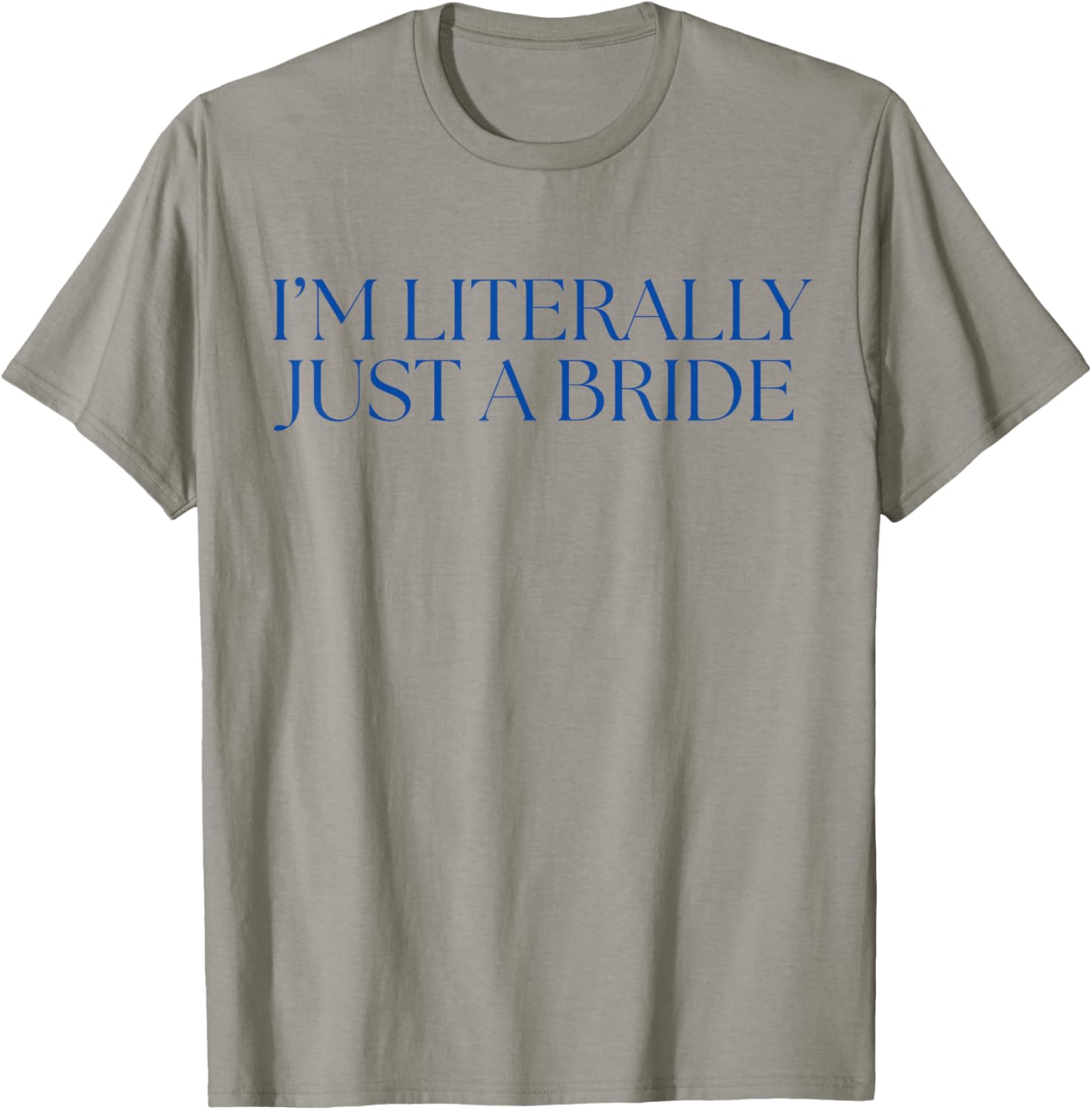 I'm Literally just a Bride Bachelorette Party T-Shirt - T-Shirt | Sand