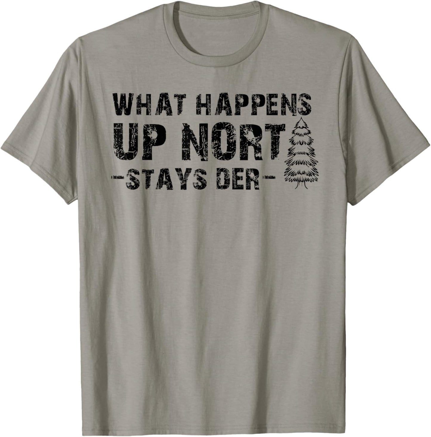 What Happens Up Nort Stays Der Shirt Upper Peninsula Gifts T-Shirt - T-Shirt | Sand