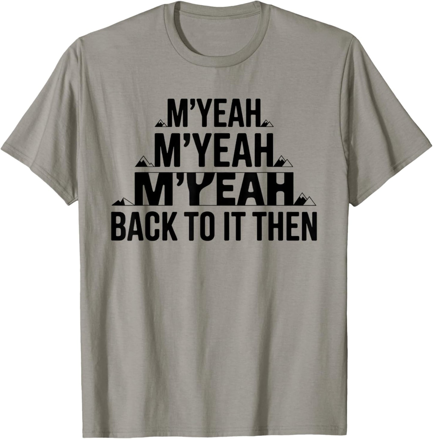 M'Yeah Back to It Then Funny Meme Trend Present Chit Fun T-Shirt - T-Shirt | Sand