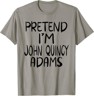 Pretend I'm John Quincy Adams Costume Family Lazy Halloween T-Shirt - T-Shirt | Sand