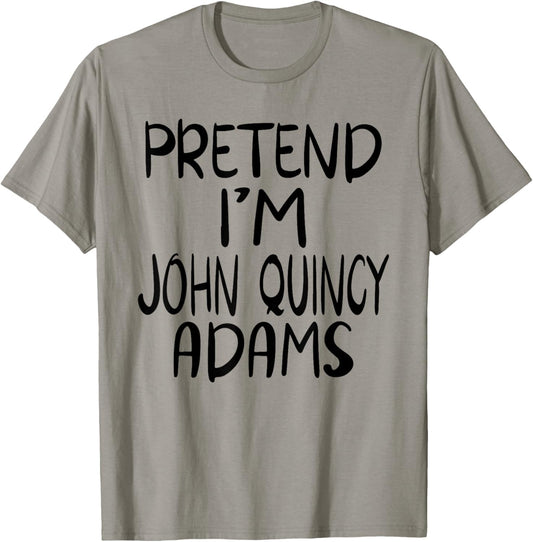 Pretend I'm John Quincy Adams Costume Family Lazy Halloween T-Shirt - T-Shirt | Sand