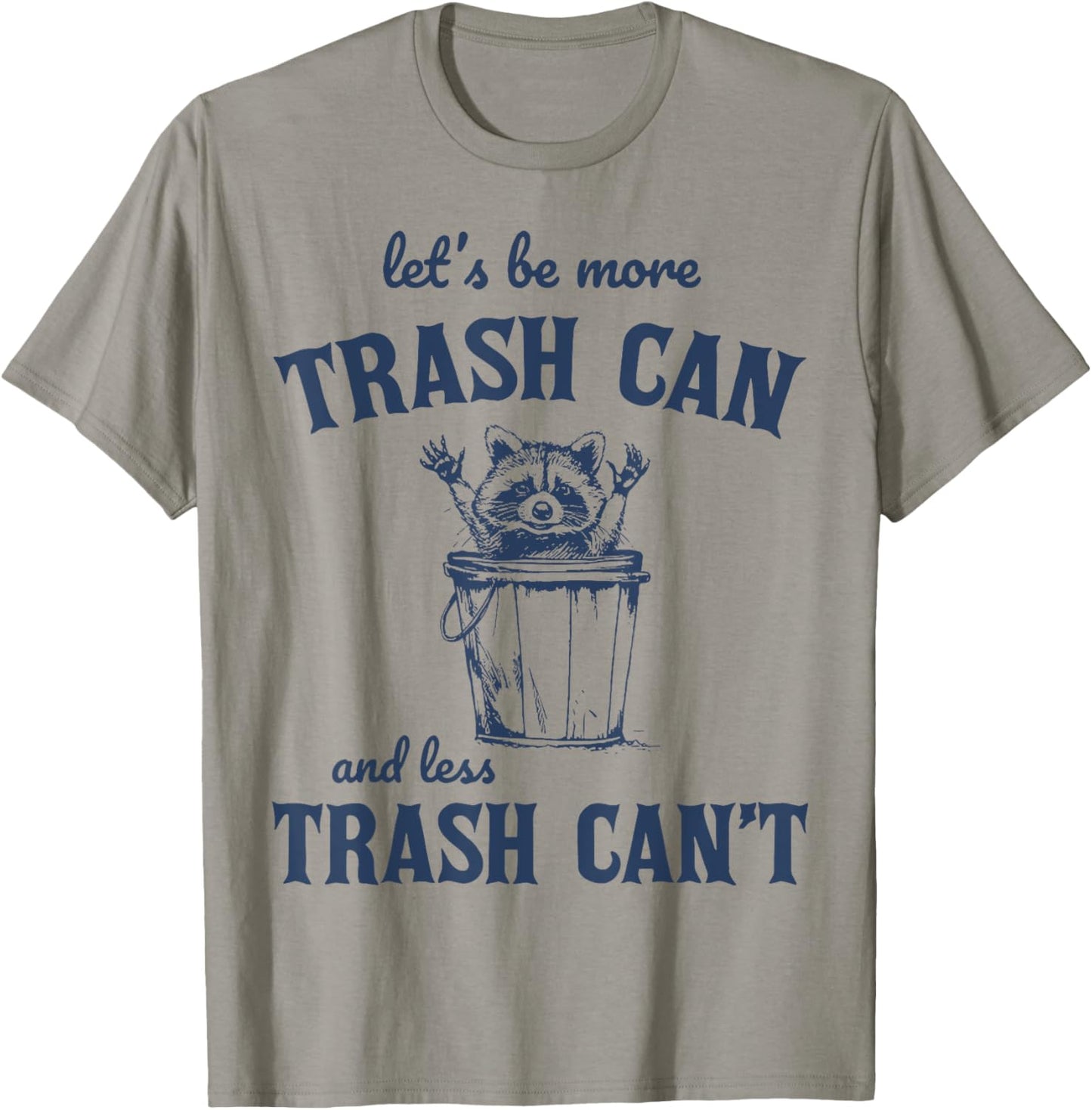 Raccoon Let's Be More Trash Can And less Trash Can't T-Shirt - T-Shirt | Sand