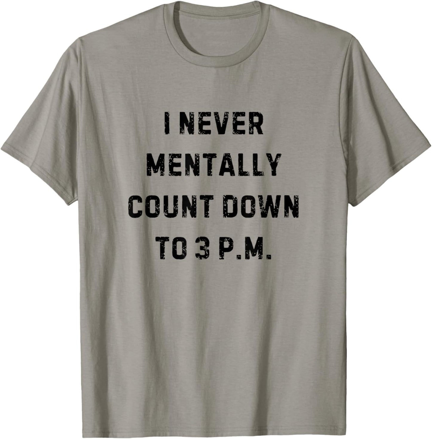 I Never Mentally Count Down to 3 PM Funny White Lie Party T-Shirt - T-Shirt | Sand